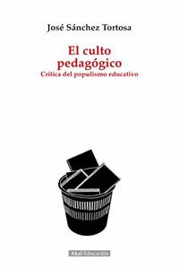El culto pedagogico: Critica del populismo educativo