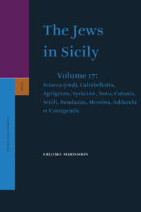 Jews in Sicily, Volume 17 Sciacca (End), Caltabellotta, Agrigento, Syracuse, Noto, Catania, Scicli, Randazzo, Messina, Addenda Et Corrigenda