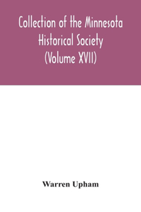 Collection of the Minnesota Historical Society (Volume XVII); Minnesota Geographic Names Their origin and Historic Significance