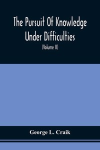 The Pursuit Of Knowledge Under Difficulties