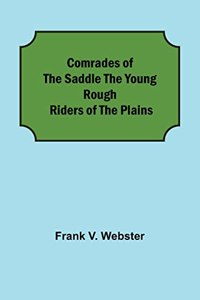 Comrades of the Saddle The Young Rough Riders of the Plains