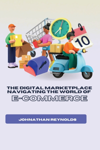 Digital Marketplace Navigating the World of E-Commerce