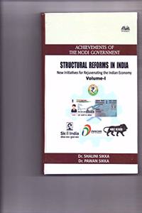 Achievements of the Modi Government: Structural Reforms In India (New Initiatives for Rejuvenating the Indian Economy Volume-I)