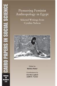 Pioneering Feminist Anthropology in Egypt: Selected Writings from Cynthia Nelson: Cairo Papers Vol. 28, No. 2/3