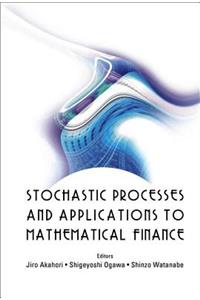 Stochastic Processes and Applications to Mathematical Finance - Proceedings of the Ritsumeikan International Symposium