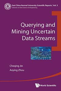 Querying and Mining Uncertain Data Streams