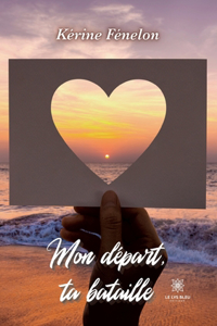 Mon départ, ta bataille