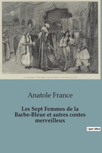 Les Sept Femmes de la Barbe-Bleue et autres contes merveilleux