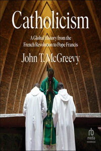 Catholicism: A Global History from the French Revolution to Pope Francis