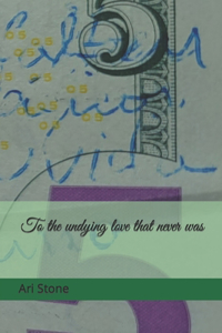 To the undying love that never was