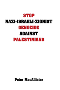 Stop Nazi-Israeli-Zionist Genocide Against Palestinians