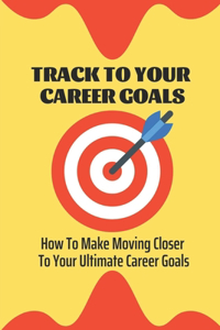Track To Your Career Goals