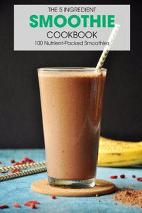 The 5 Ingredient Smoothie Cookbook