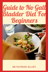 Guide to No Gall Bladder Diet For Beginners
