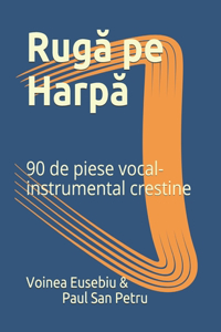 Ruga pe Harpa: 90 de piese vocal-instrumental crestine