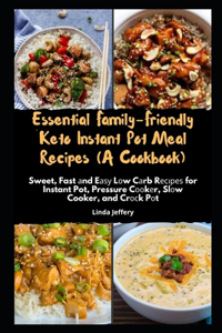 Essential Family-Friendly Keto Instant Pot Meal Recipes (A Cookbook)