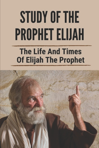 Study Of The Prophet Elijah