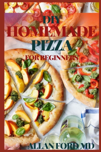 DIY Homemade Pizza for Beginners