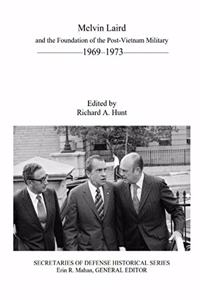 Melvin Laird and the Foundation of the Post-Vietnam Military 1969-1973