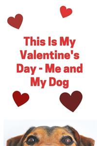 This Is My Valentine's Day - Me and My Dog