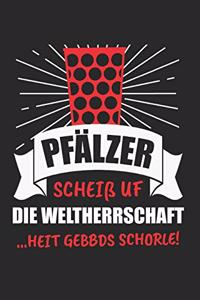 Pfälzer Scheiß Uf Die Weltherrschaft ...Heit Gebbds Schorle!