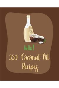 Hello! 350 Coconut Oil Recipes