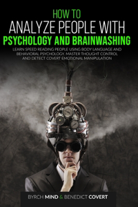 How to Analyze People with Psychology and Brainwashing