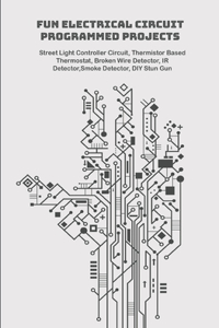 Fun Electrical Circuit Programmed Projects with Hands On