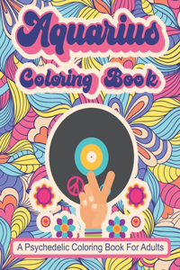 Aquarius Coloring Book; A Psychedelic Coloring Book For Adults