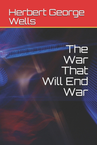 The War That Will End War