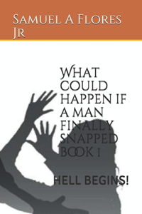 What could happen if a man finally snapped