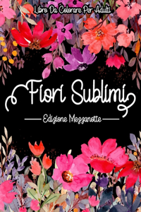 Fiori Sublimi Edizione Mezzanotte