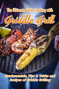 Ultimate Guide Cooking with Griddle Grill