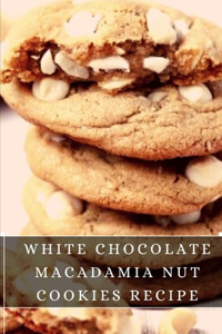 White Chocolate Macadamia Nut Cookies Recipe