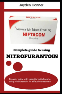 Complete Guide to Using Nitrofurantoin