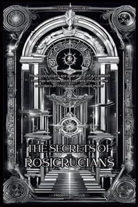 The Secrets Of The Rosicrucians