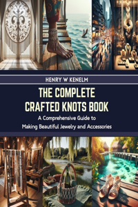 Complete Crafted Knots Book