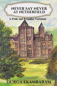 Never Say Never at Netherfield: A Pride and Prejudice Variation