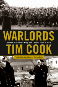 Warlords: Borden;mackenzie King And Canada's World Wars