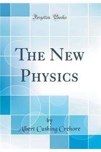 The New Physics (Classic Reprint)