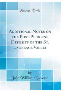 Additional Notes on the Post-Pliocene Deposits of the St. Lawrence Valley (Classic Reprint)