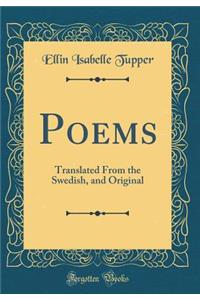 Poems: Translated from the Swedish, and Original (Classic Reprint)
