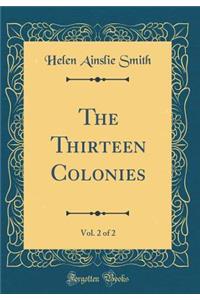 The Thirteen Colonies, Vol. 2 of 2 (Classic Reprint)