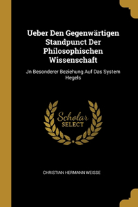 Ueber Den Gegenwärtigen Standpunct Der Philosophischen Wissenschaft
