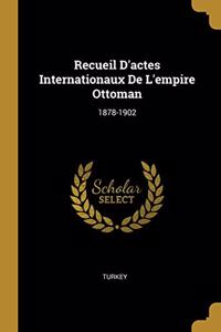 Recueil D'actes Internationaux De L'empire Ottoman