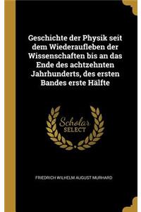 Geschichte der Physik seit dem Wiederaufleben der Wissenschaften bis an das Ende des achtzehnten Jahrhunderts, des ersten Bandes erste Hälfte