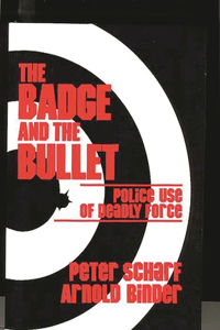 Badge and the Bullet: Police Use of Deadly Force