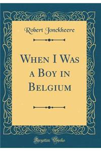 When I Was a Boy in Belgium (Classic Reprint)