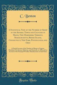 A Statistical View of the Number of Sheep in the Several Towns and Counties in Maine, New Hampshire, Vermont, Massachusetts, Rhode Island, Connecticut, New York, Pennsylvania, and Ohio: A Partial Account of the Number of Sheep in Virginia, Maryland