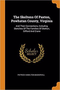 Skeltons of Paxton, Powhatan County, Virginia: And Their Connections, Including Sketches of the Families of Skelton, Gifford and Crane